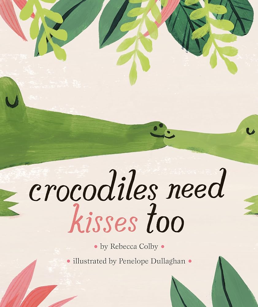 Cover of Crocodiles Need Kisses Too